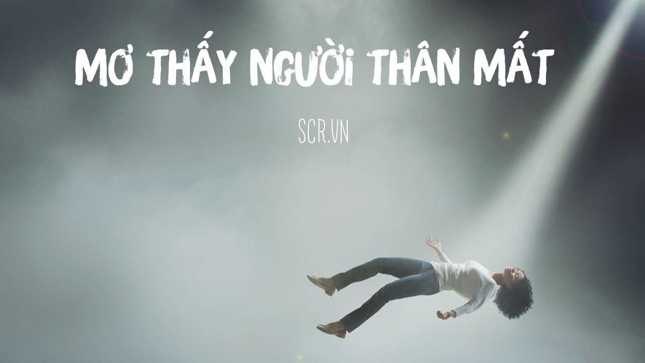 Mơ Thấy Người Thân Mất - Khám Phá Những Ý Nghĩa Tâm Linh và Cảm Xúc